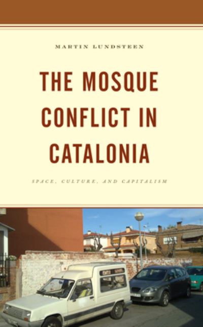 Cover for Martin Lundsteen · The Mosque Conflict in Catalonia: Space, Culture, and Capitalism (Paperback Book) (2024)