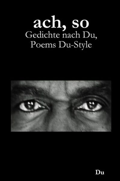 Cover for Du · Ach, So: Gedichte Nach Du, Poems Du-style (Paperback Bog) (2020)