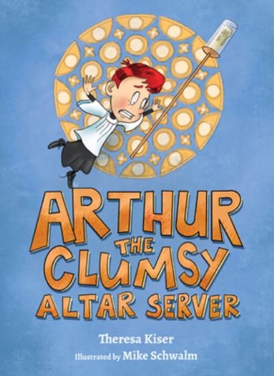 Cover for Theresa Kiser · Arthur the Clumsy Altar Server (Hardcover Book) (2022)