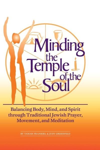 Cover for Tamar Frankiel · Minding the Temple of the Soul: Balancing Body, Mind &amp; Spirit through Traditional Jewish Prayer, Movement and Meditation (Inbunden Bok) (1997)