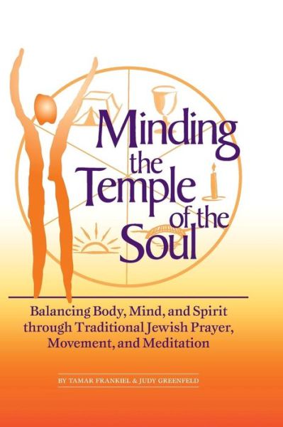 Cover for Tamar Frankiel · Minding the Temple of the Soul: Balancing Body, Mind &amp; Spirit through Traditional Jewish Prayer, Movement and Meditation (Hardcover Book) (1997)