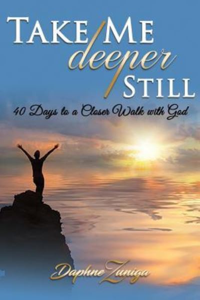 Cover for Daphne Zuniga · Take Me Deeper Still 40 Days to a Closer Walk with God (Paperback Book) (2017)