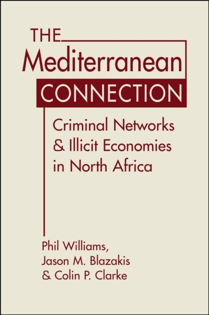 The Mediterranean Connection: Criminal Networks & Illicit Economies in North Africa - Phil Williams - Kirjat - Lynne Rienner Publishers - 9781685859978 - sunnuntai 15. syyskuuta 2024