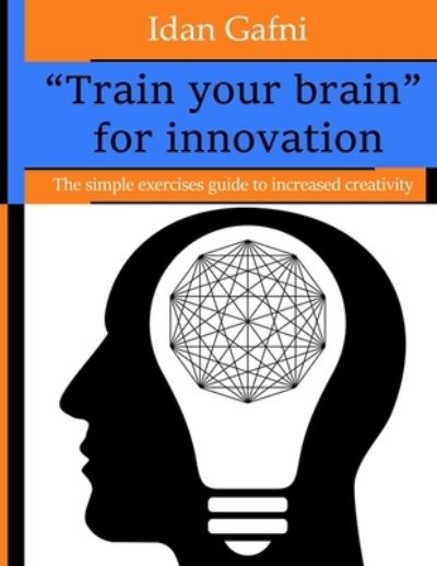 Cover for Idan Gafni · &quot;Train your brain&quot; for innovation (Paperback Book) (2019)