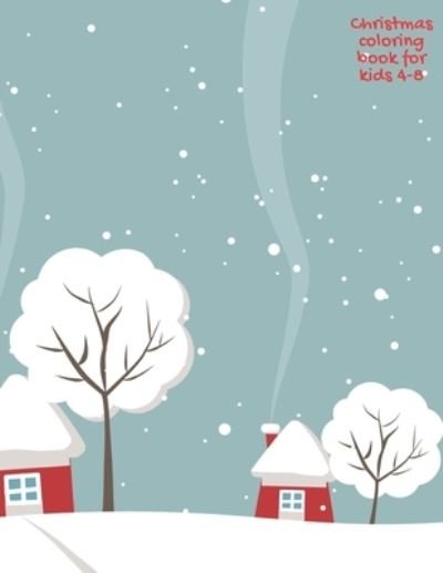 Christmas coloring book for kids 4-8 - Xmas Time Notebooks - Livros - Independently Published - 9781709162978 - 17 de novembro de 2019
