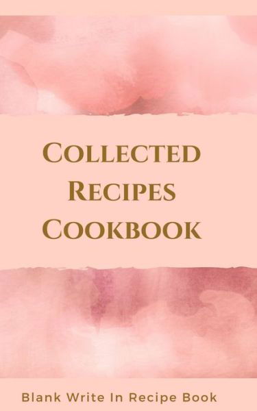 Cover for Toqeph · Collected Recipes Cookbook - Blank Write In Recipe Book - Includes Sections For Ingredients, Directions And Prep Time. (Paperback Book) (2020)