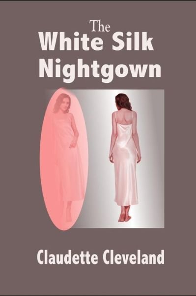 Cover for Claudette Cleveland · The White Silk Nightgown (Paperback Bog) (2018)
