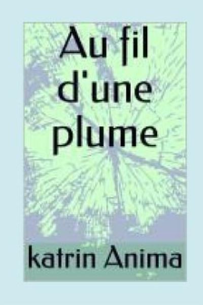 Cover for Katrin Anima · Au Fil d'Une Plume (Paperback Book) (2018)