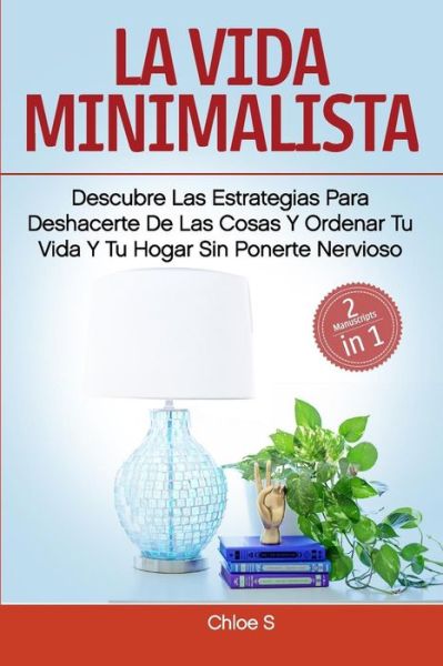 La vida minimalista - Chloe S - Books - Independently Published - 9781720275978 - September 12, 2018