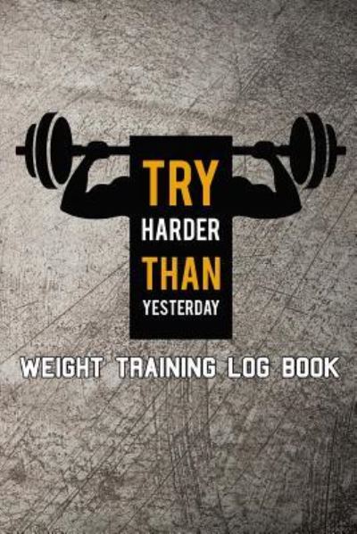 Cover for Scott Maxwell · Try Harder Than Yesterday Weight Training Log Book (Pocketbok) (2018)