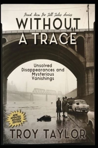 Cover for Troy Taylor · Without A Trace: Unsolved Disappearances and Mysterious Vanishings (Paperback Book) (2020)