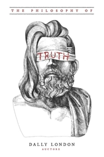 Cover for Dally London · The Philosophy of Truth (Paperback Book) (2019)