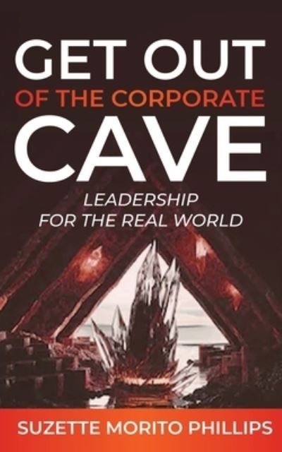 Cover for Suzette Morito Phillips · Get Out Of The Corporate Cave - Leadership For The Real World (Paperback Book) (2020)