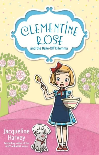 Clementine Rose and the Bake-Off Dilemma 14 - Jacqueline Harvey - Książki - Penguin Random House Australia - 9781760891978 - 1 marca 2021