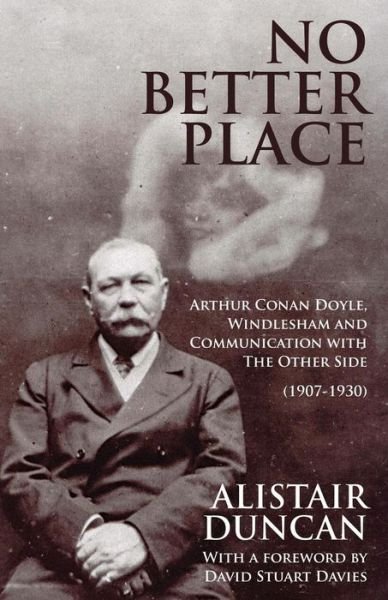 Cover for Alistair Duncan · No Better Place: Arthur Conan Doyle, Windlesham and Communication with the Other Side (Paperback Bog) (2015)