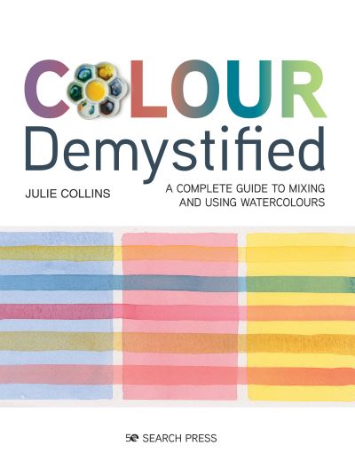 Cover for Julie Collins · Colour Demystified: A Complete Guide to Mixing and Using Watercolours (Paperback Bog) (2021)