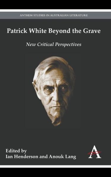 Cover for Ian Henderson · Patrick White Beyond the Grave - Anthem Australian Humanities Research Series (Hardcover Book) (2015)