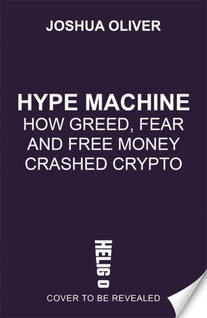 Cover for Joshua Oliver · Hype Machine: How Greed, Fraud and Free Money Crashed Crypto: 'Hard to put down' EVENING STANDARD (Paperback Book) (2024)