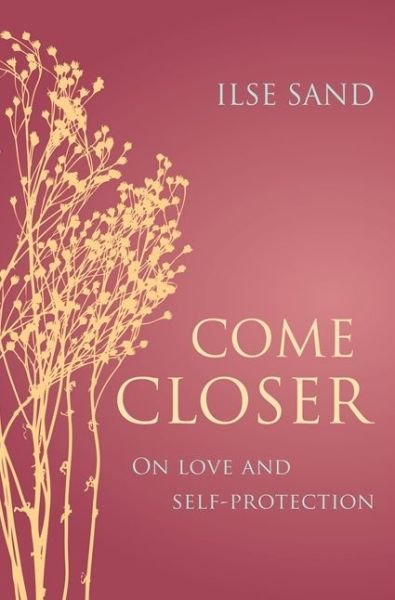 Cover for Ilse Sand · Come Closer: On love and self-protection (Paperback Bog) (2017)