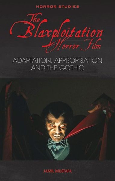 Cover for Jamil Mustafa · The Blaxploitation Horror Film: Adaptation, Appropriation and the Gothic - Horror Studies (Paperback Book) (2023)