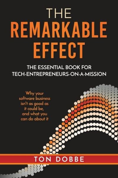 Cover for Ton Dobbe · The remarkable effect: the essential book for tech-entrepreneurs-on-a-mission (Taschenbuch) (2020)