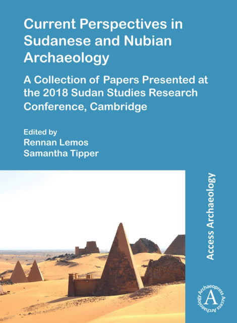 Cover for Current Perspectives in Sudanese and Nubian Archaeology: A Collection of Papers Presented at the 2018 Sudan Studies Research Conference, Cambridge (Paperback Book) (2021)