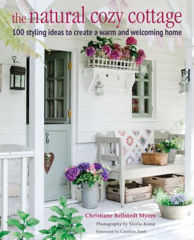 The Natural Cozy Cottage: 100 Styling Ideas to Create a Warm and Welcoming Home - Christiane Bellstedt Myers - Książki - Ryland, Peters & Small Ltd - 9781800650978 - 8 marca 2022