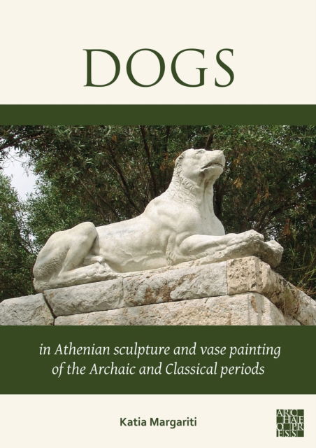 Cover for Margariti, Katia (Research Associate, Department of Classics of the University of Reading) · Dogs in Athenian Sculpture and Vase Painting of the Archaic and Classical Periods (Paperback Book) (2025)
