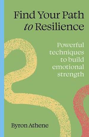 Cover for Byron Athene · Find your path to resilience: Powerful techniques to build emotional strength - Find Your Path (Paperback Book) (2025)
