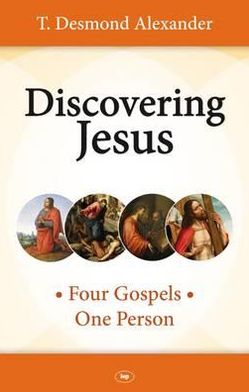 Cover for Dr T Desmond Alexander · Discovering Jesus: Four Gospels - One Person (Paperback Book) (2010)