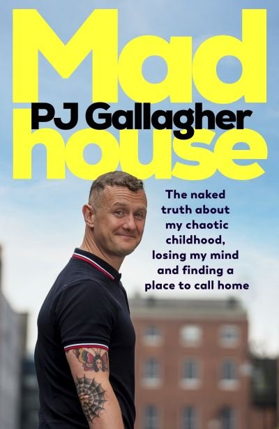Madhouse: The naked truth about my chaotic childhood, losing my mind and finding a place to call home - PJ Gallagher - Boeken - Penguin Books Ltd - 9781844885978 - 31 oktober 2023