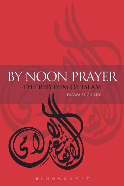 Cover for Fadwa El Guindi · By Noon Prayer: The Rhythm of Islam (Paperback Book) (2008)