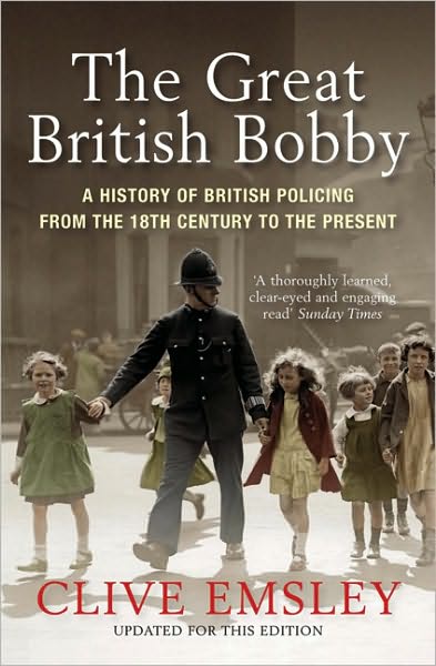 Cover for Clive Emsley · The Great British Bobby: A history of British policing from 1829 to the present (Pocketbok) (2010)