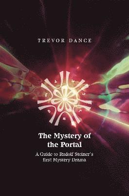 The Mystery of the Portal: A Guide to Rudolf Steiner's first Mystery Drama - Trevor Dance - Bøger - Rudolf Steiner Press - 9781855845978 - 7. april 2022