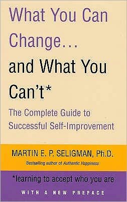 Cover for Martin Seligman · What You Can Change. . . and What You Can't: The Complete Guide to Successful Self-Improvement (Paperback Book) (2007)
