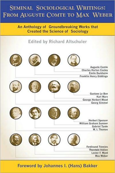 Seminal Sociological Writings: From Auguste Comte to Max Weber - Richard Altschuler - Books - Altschuler, Richard & Associates,US - 9781884092978 - April 13, 2010