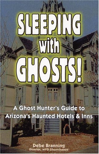 Cover for Debe Branning · Sleeping with Ghost: A Ghost Hunter's Guide to Arizona's Haunted Hotels &amp; Inns (Pocketbok) (2004)
