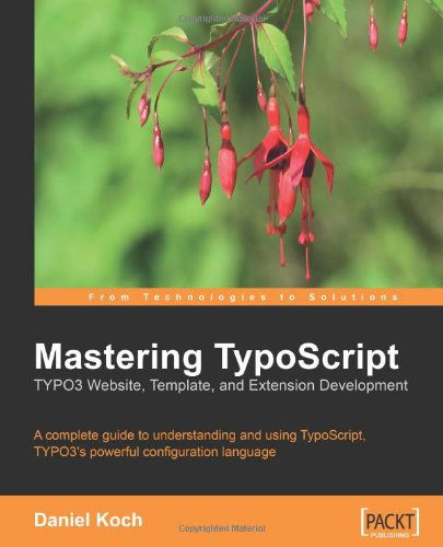 Mastering TypoScript: TYPO3 Website, Template, and Extension Development - Daniel Koch - Bücher - Packt Publishing Limited - 9781904811978 - 22. Dezember 2006