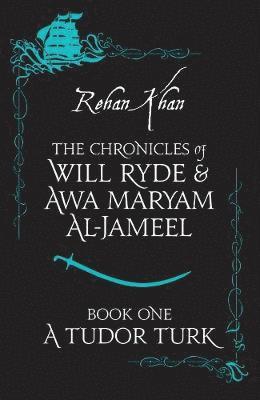 Cover for Rehan Khan · A TUDOR TURK - The Chronicles of Will Ryde and Awa Maryam Al-Jameel (Pocketbok) (2019)