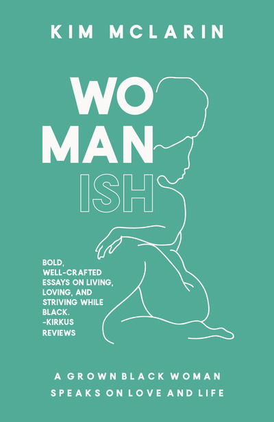 Womanish: A Grown Black Woman Speaks on Love and Life - Jacaranda - Kim McLarin - Books - Jacaranda Books Art Music Ltd - 9781909762978 - November 28, 2019