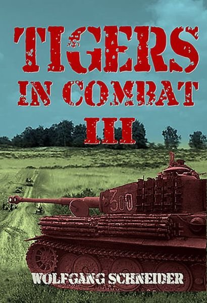 Cover for Wolfgang Schneider · Tigers in Combat III: Operation, Training, Tactics (Hardcover Book) (2017)