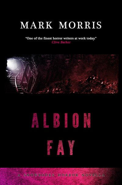Albion Fay - Snowbooks Horror Novellas - Mark Morris - Libros - Snowbooks Ltd - 9781911390978 - 23 de septiembre de 2016