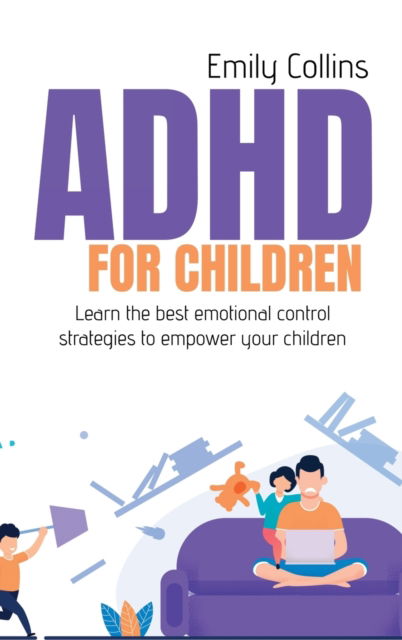 Cover for Emily Collins · ADHD For Children: Learn the best emotional control strategies to empower your children (Inbunden Bok) (2021)