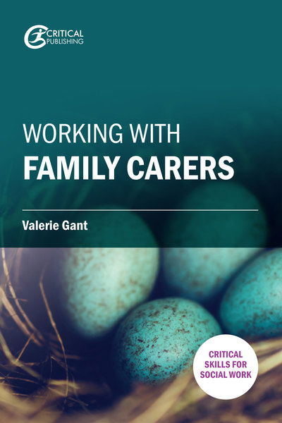 Working with Family Carers - Early Intervention, Prevention and Support - Dr. Valerie Gant - Książki - Critical Publishing Ltd - 9781912096978 - 6 czerwca 2018