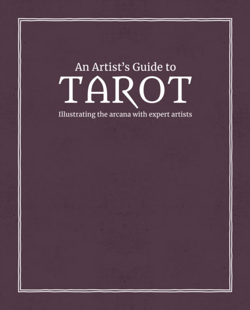 Cover for An Artist's Guide to Tarot: Illustrating the arcana with expert artists (Hardcover Book) (2025)