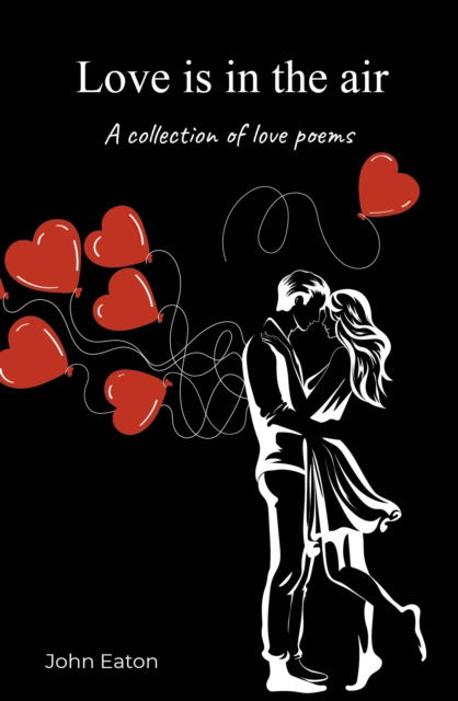 Cover for John Eaton · Love is in the air: A collection of love poems (Paperback Book) (2025)