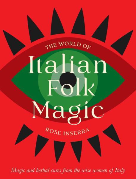 Cover for Rose Inserra · The World of Italian Folk Magic: Magical and herbal cures from the wise women of Italy (Gebundenes Buch) (2024)