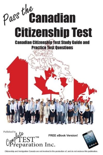 Cover for Test Preparation Inc. Complete · Pass the Canadian Citizenship Test!: Complete Canadian Citizenship Test Study Guide and Practice Test Questions (Paperback Book) (2015)