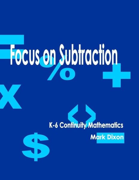 Cover for Mark Dixon · Focus on Subtraction K-6 Continuity Mathematics (Pocketbok) (2015)