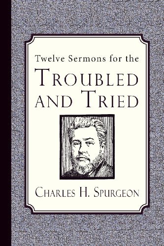 Cover for Charles H. Spurgeon · Twelve Sermons for the Troubled and Tried (Inspector Banks Novels) (Paperback Book) (2013)